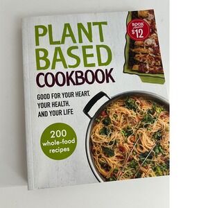 Plant Based Cookbook 200 Whole Food Recipes Good for Your Heart Health Life